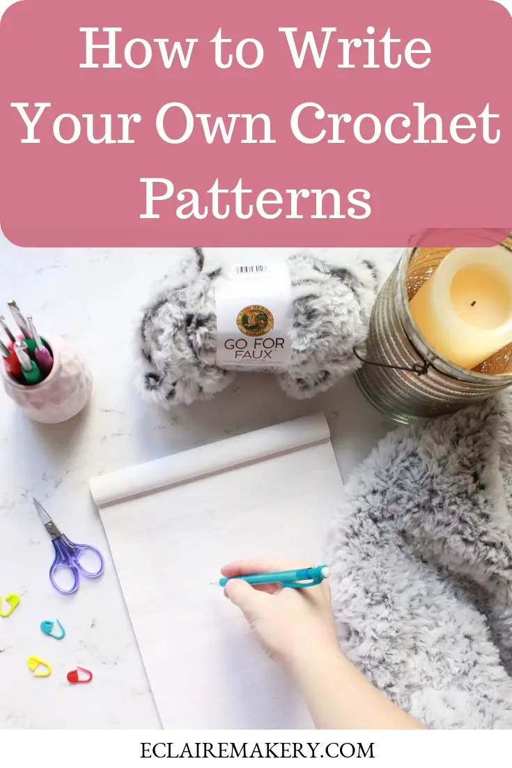 How To Write Crochet Patterns: 10 Things To Include | E'Claire Makery